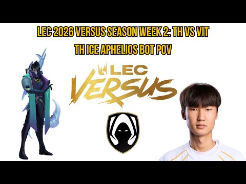 LEC 2026 Versus Season Week 2: TH vs VIT | TH Ice Aphelios Bot POV