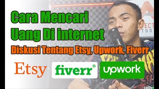 Cara Mencari Uang Di internet , Diskusi Tentang Etsy, Upwork, Fiverr