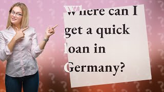Where can I get a quick loan in Germany?