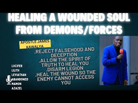 HEALING A WOUNDED  SOUL FROM DEMONS AND FORCES //MUST WATCH//HEALING//SUBSCRIBE//JAMES KAWALYA