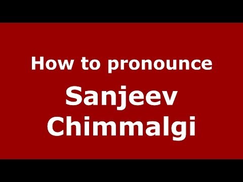 How to pronounce Sanjeev Chimmalgi