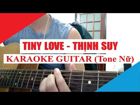 [Karaoke Guitar] Tiny Love (Tone Nữ) - Thịnh Suy | Acoustic Beat