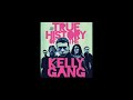 True History of the Kelly Gang - FLESHLIGHT - Everywhere [Improved Sound] HQ