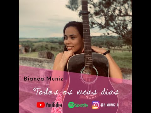 Todos Os Meus Dias - Bianca Muniz