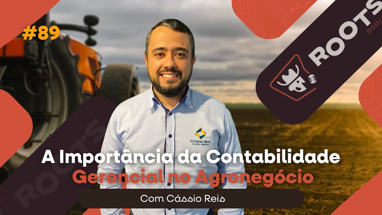 A IMPORTÂNCIA DA CONTABILIDADE GERENCIAL NO AGRONEGÓCIO | Roots Podcast #89
