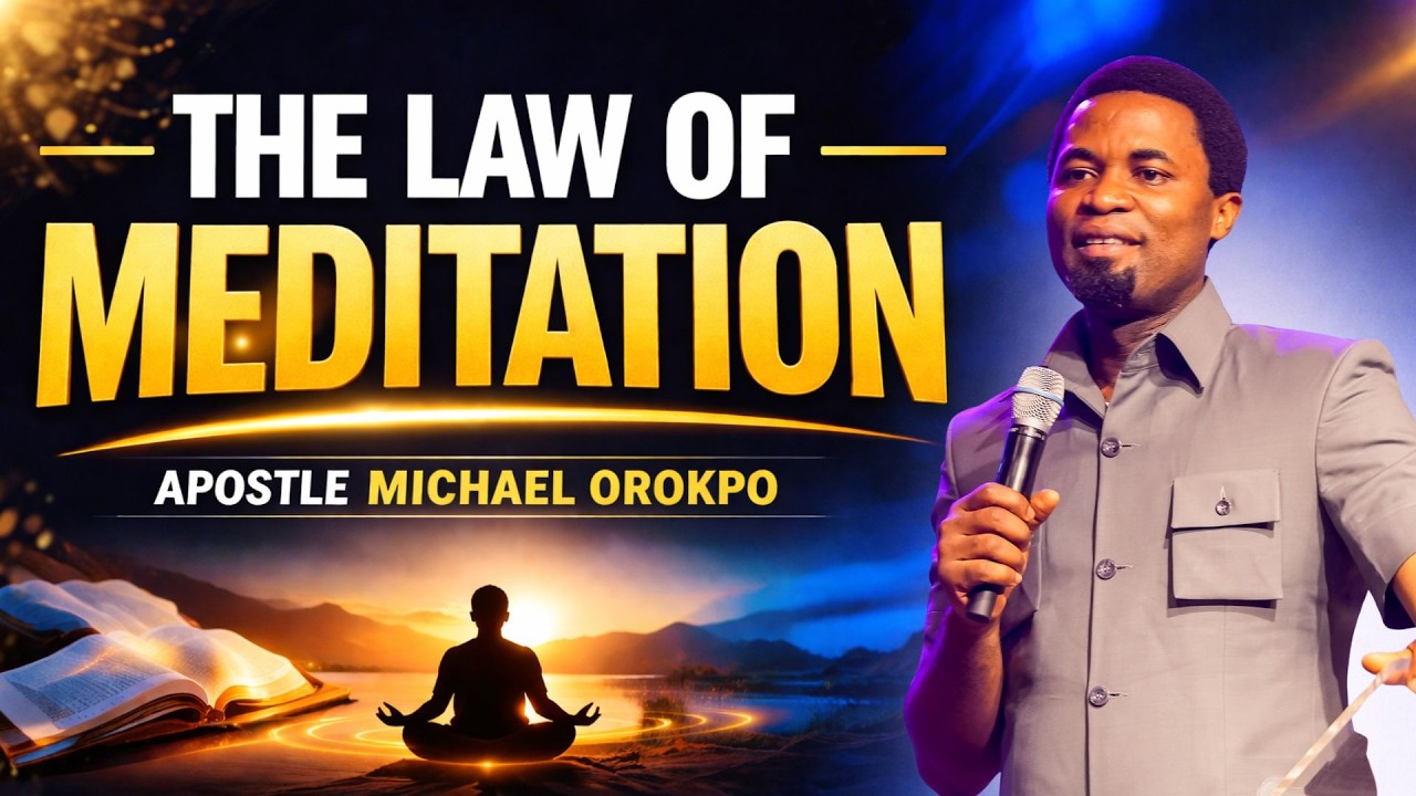 THE LAW OF MEDITATION | APOSTLE MICHAEL OROKPO
