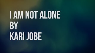 I Am Not Alone - Kari Jobe (Lyric Video)