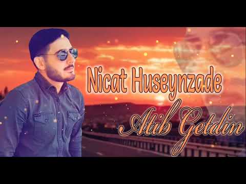 Nicat Huseynzade - Atib getdin sen meni 2022 yeni