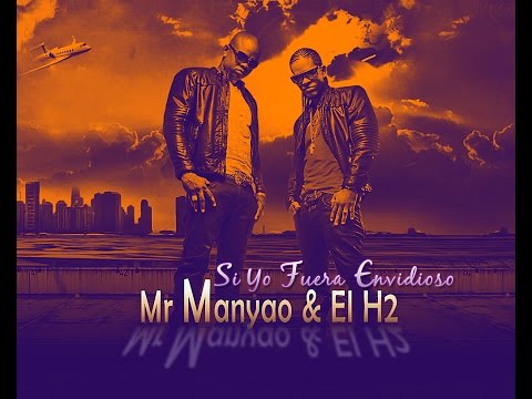 Mr Manyao & H2 Si Yo Fuera Envidioso