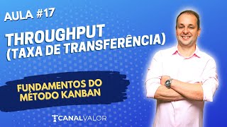 THROUGHPUT (VAZÃO) | AULA #17 | FUNDAMENTOS DO MÉTODO KANBAN