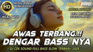 Download lagu AWAS TERBANG DENGAR BASS NYA | DJ FULL BASS SLOW 2025 CEK SOUND JERNIH SPESIAL HEALING (MHLS PRO) mp3