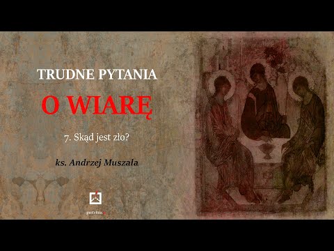 ks. Andrzej Muszala- 7. Skąd jest zło?