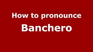 How to pronounce Banchero