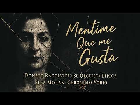 Mentíme  Que Me Gusta · Donato Racciatti y Su Orquesta Típica · Elsa Morán · Gerónimo Yorio