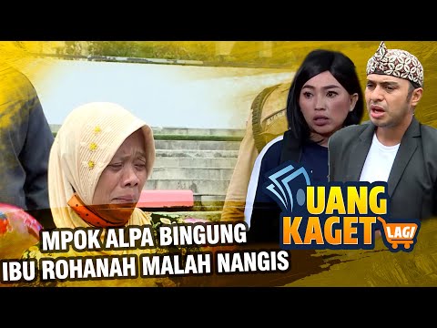 UANG KAGET LAGI EPS 111 - Mpok Alpa Bingung Ibu Rohanah Malah Nangis!