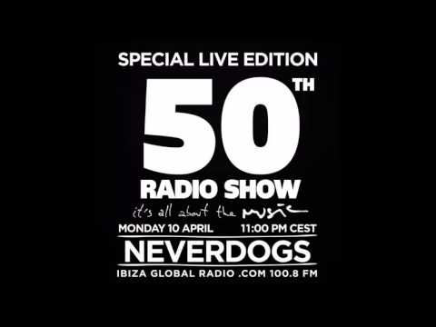 Neverdogs - Special Live Edition 50th Radio Show @ Ibiza Global Radio 10-04-17