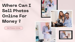 Where Can I Sell Photos Online For Money ?  What They Didn