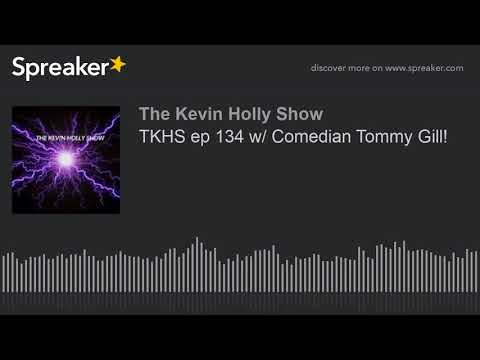 TKHS ep 134 w/ Comedian Tommy Gill!