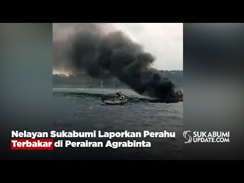 Nelayan Sukabumi Laporkan Perahu Terbakar di Perairan Agrabinta
