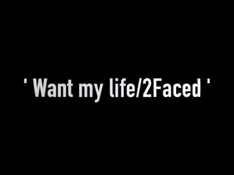 " want my life:2face "