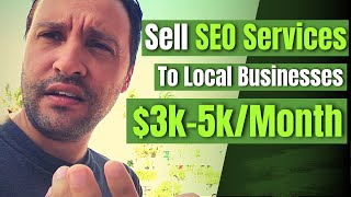 How To Sell SEO Services To Local Businesses - $3k-5k/Month Recurring