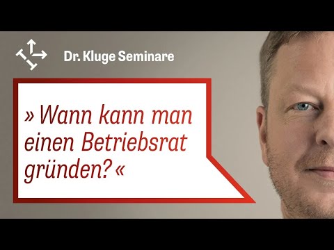Wann kann man einen BETRIEBSRAT GRÜNDEN? Voraussetzungen für einen Betriebsrat