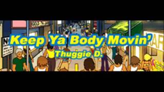 Thuggie D - Keep Ya Body Movin' (HQ)