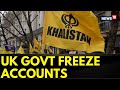 UK News | Mega Crackdown Against Khalistan Groups, Seizing More Than 300 Bank Accounts | News18