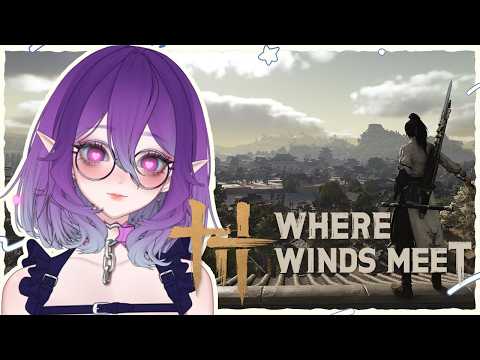 【Where Winds Meet】Changing games 'cause Pragmata is heavy :c