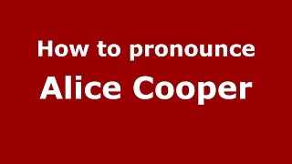 How to pronounce Alice Cooper