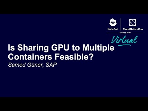 Is Sharing GPU to Multiple Containers Feasible? - Samed Güner, SAP