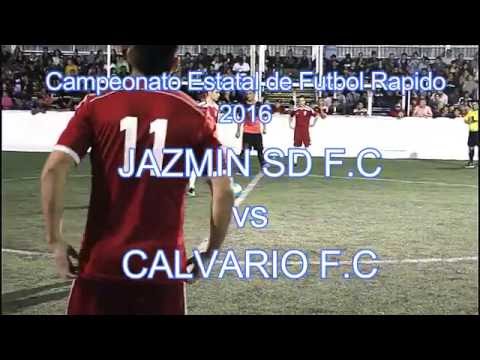 Campeonato Estatal de Futbol Rapido 2016 JAZMIN SD F C vs CALVARIO F C  Final