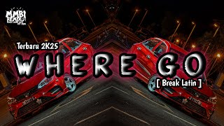 Download lagu MMBI REMIX - Where Go || Break Latin Terbaru 2k25 mp3