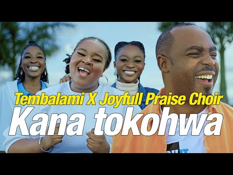 Tembalami x Joyfull Praise Choir - kana tokohwa ft Ebenezer Munyanyi