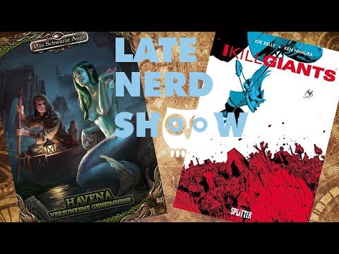 Late Nerd Show 229: Havena: Versunkene Geheimnisse für DSA5 und Comic I Kill GIants