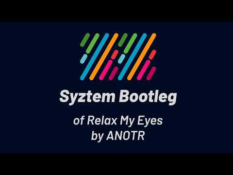 ANOTR - Relax My Eyes (Syztem Bootleg)