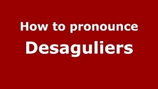 How to pronounce Desaguliers