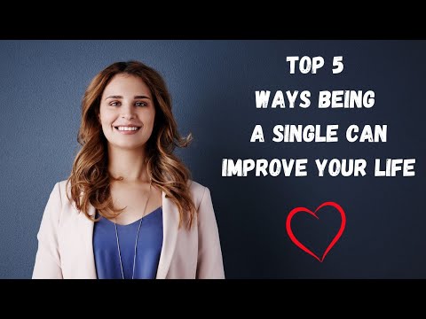 Top 5Ways Being A Single Can Improve Your Life