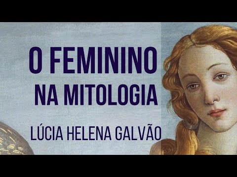 THE FEMENINE IN MYTHOLOGY. Lúcia Helena Galvão