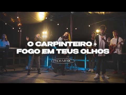 O CARPINTEIRO | FOGO EM TEUS OLHOS (AO VIVO) - PHOS Music