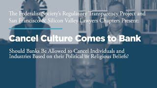 Click to play: Cancel Culture Comes to Bank: Should Banks Be Allowed to Cancel Individuals and Industries Based on their Political or Religious Beliefs?