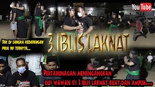 Download lagu PERTARUNGAN SANGAT MENEGANGKAN GUS WAWAN VS 3 IBLIS TERLAKNAT [ AMPUH ] mp3