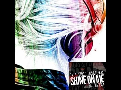 Shine On Me TIKARO J.LOUIS & FERRAN CLARENCE