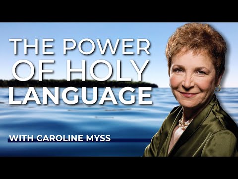 Caroline Myss: The Power Of Holy Language