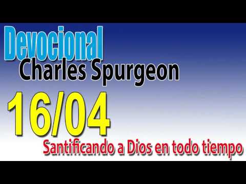 Devocional Charles Spurgeon 16/04 -Santificando a Dios en todo tiempo