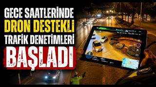  Gece Saatlerinde Dron Destekli Trafik Denetimleri Başladı