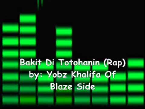 Bakit Di Totohanin (Rap) - Yobz Khalifa Of Blaze Side