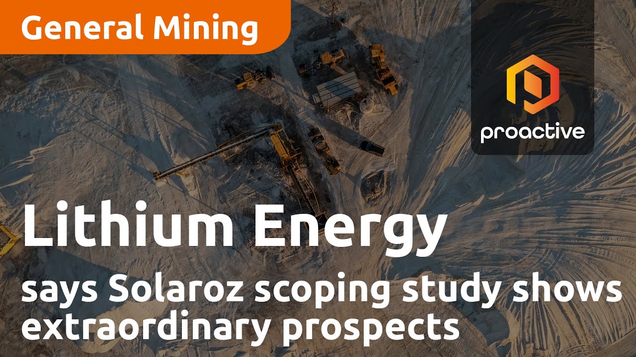 Lithium Energy says Solaroz scoping study demonstrates its extraordinary prospects