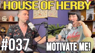 Motivate Me! | Herby House Podcast | EP 037