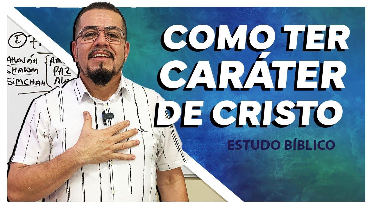 Como ter Caráter de Cristo? - Estudo Bíblico e Teológico